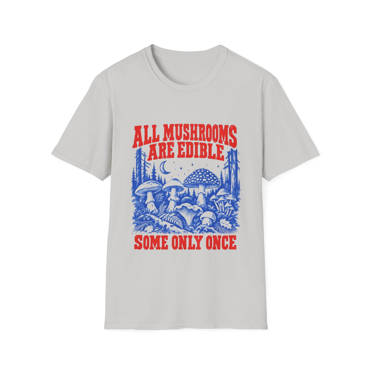 All Mushrooms Are Edible T-Shirt