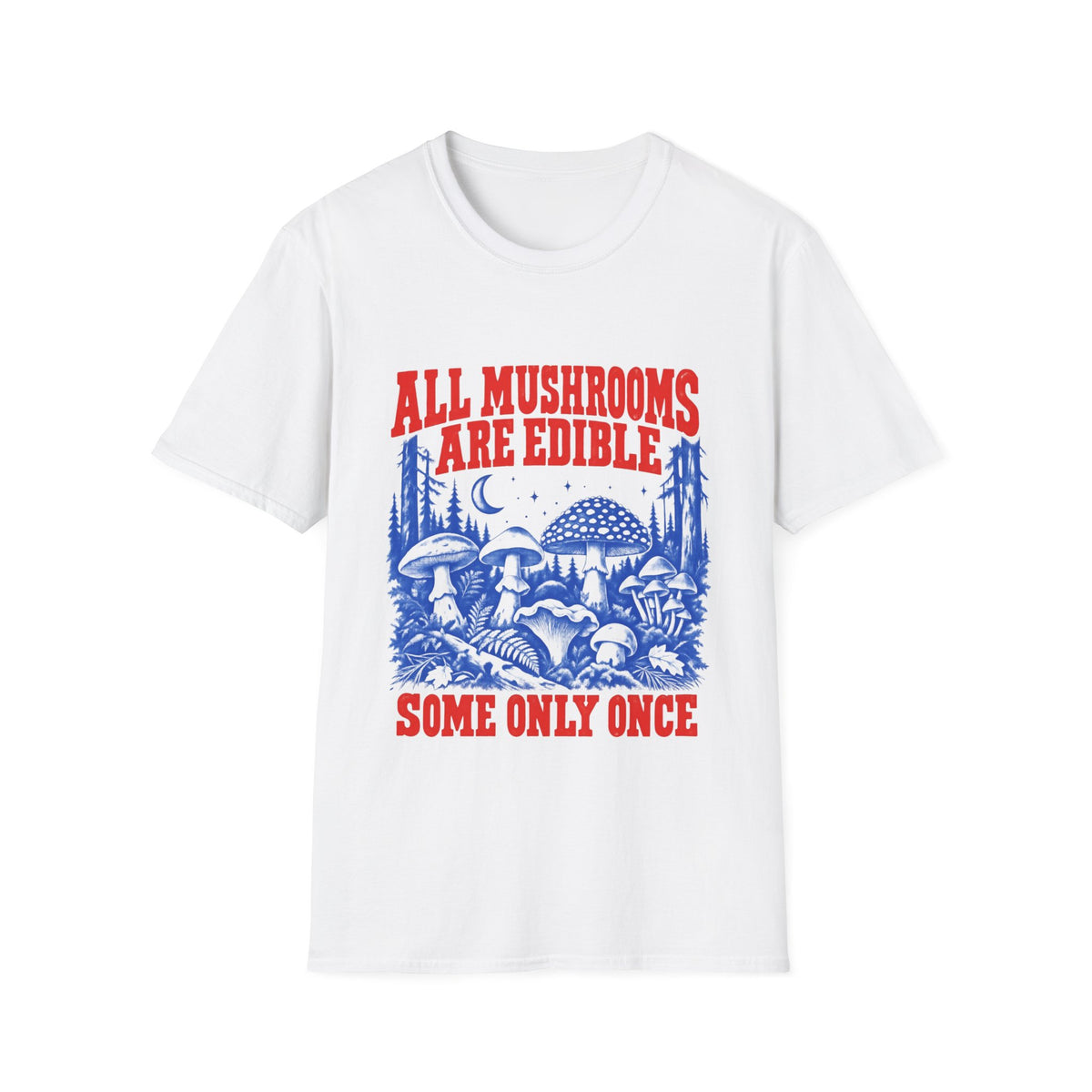 All Mushrooms Are Edible T-Shirt